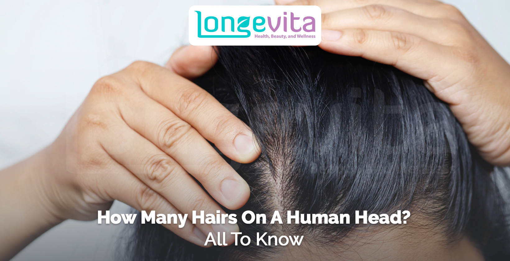 Close-up of hands parting dark hair to show scalp with headline asking how many hairs are on a human head